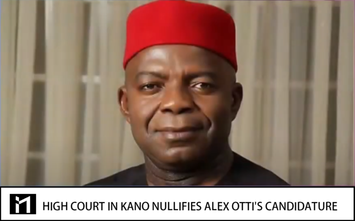 The high court in Kano nullifies Alex Otti's Candidature as the Abia State Governor-Elect, by Justice M Yunusa.