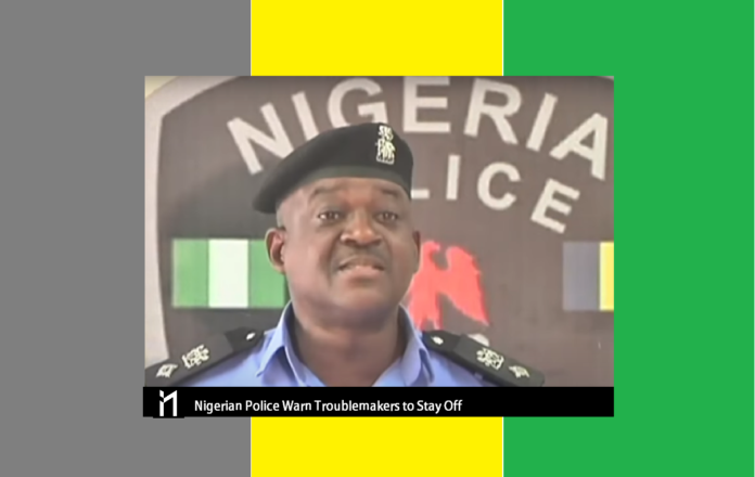 Nigerian Police Authority has warned aggrieved persons against any confrontation during the Presidential Inauguration at Eagles Square.