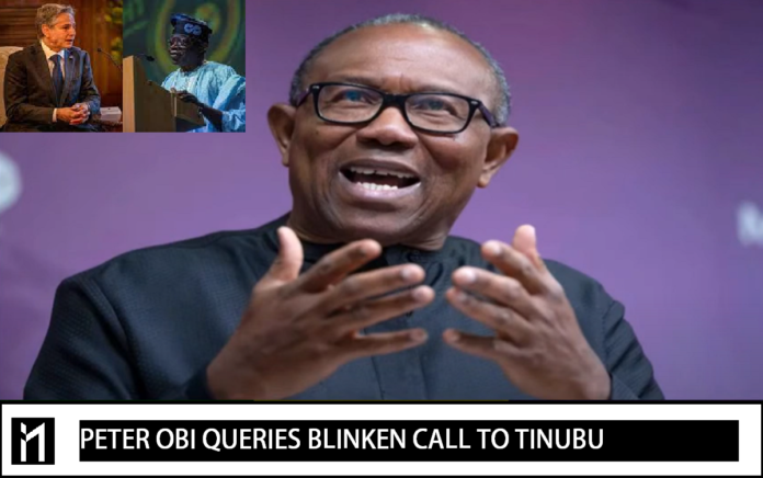 Peter Obi, the Presidential candidate of the Labour Party, is not happy with a call from Blinken's call to Tinubu.