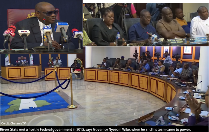Rivers State met a hostile Federal government in 2015, says Governor Nyesom Wike, when he and his team came to power.