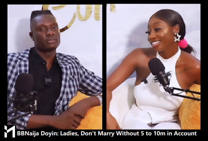 BBNaija Doyin has advised ladies not to get married without having 5 to 10 million naira in their account.