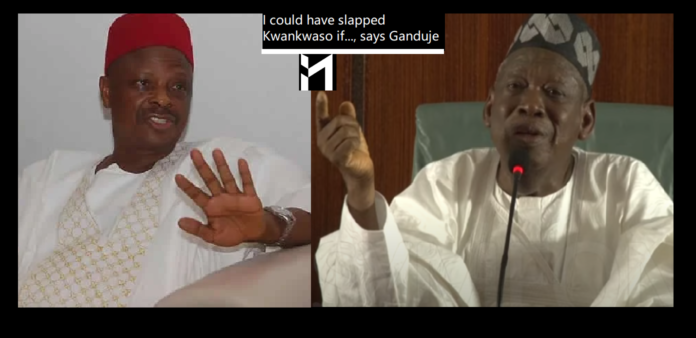 I could have slapped him if... Ganduje, while addressing the press, categorically said he could have slapped Kwankwaso, if he had met him.
